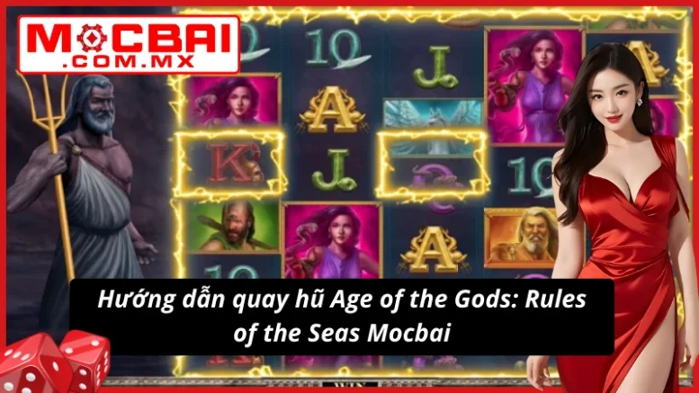 Age Of The Gods: Ruler Of The Seas Sập Hũ Liên Hồi Cùng Mocbai 5 Bí quyết chọn dòng quay hũ Age of the Gods: Rule of the Seas cực chuẩn