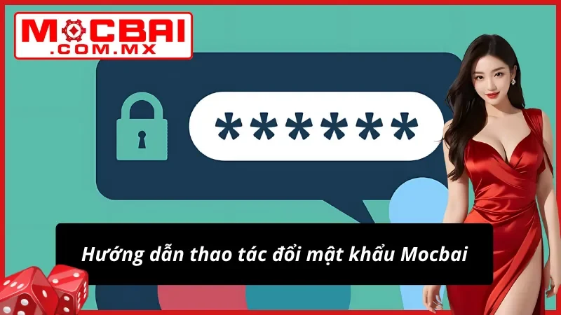 Hướng Dẫn Cách Đổi Mật Khẩu Mocbai Cực Kỳ Nhanh Chóng 3 Các bước đổi mật khẩu cực đơn giản