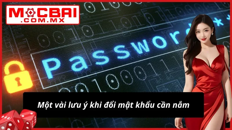 Hướng Dẫn Cách Đổi Mật Khẩu Mocbai Cực Kỳ Nhanh Chóng 4 Bỏ túi một vài lưu ý khi đổi mật khẩu tại nhà cái