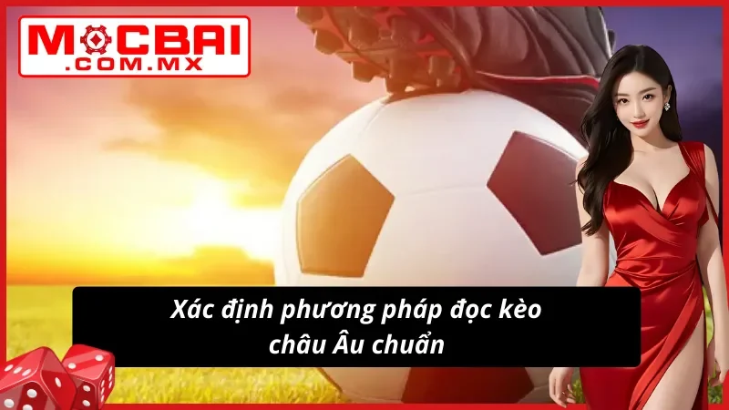 Bật mí phương pháp soi kèo châu Âu chuẩn