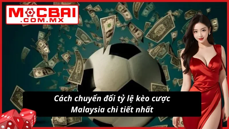 Chi tiết cách thức chuyển đổi kèo Malaysia
