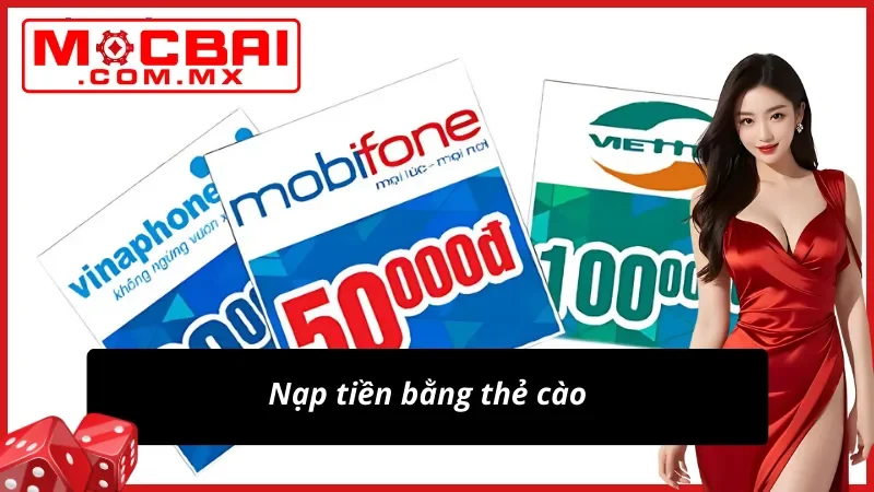 Hướng Dẫn Từ A-Z Cách Nạp Tiền Mocbai Siêu Nhanh Chóng 3 Nạp tiền tại nhà cái Mocbai với thẻ cào