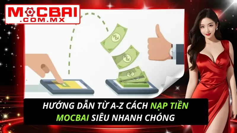 Hướng Dẫn Từ A-Z Cách Nạp Tiền Mocbai Siêu Nhanh Chóng 4 Nạp Tiền