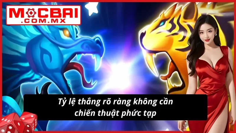 Rồng Hổ chơi dễ thắng đậm vì tỷ lệ thắng rõ ràng 